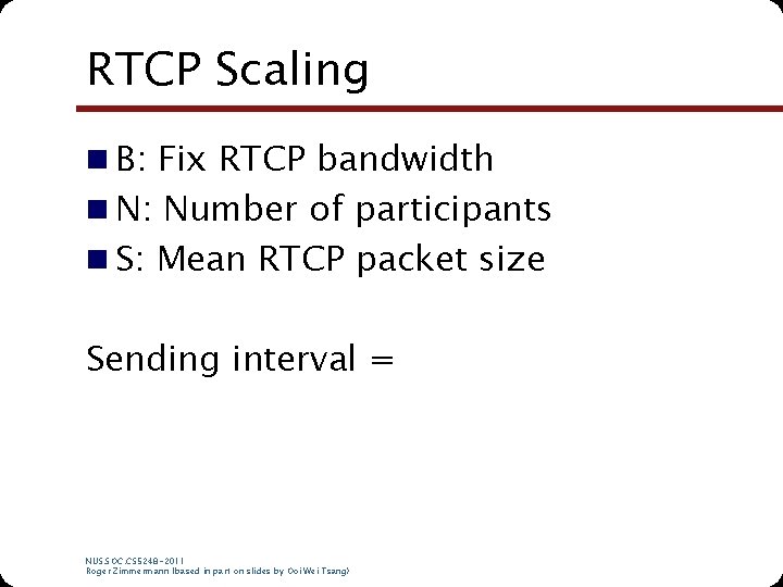 RTCP Scaling n B: Fix RTCP bandwidth n N: Number of participants n S: RTCP Scaling n B: Fix RTCP bandwidth n N: Number of participants n S: