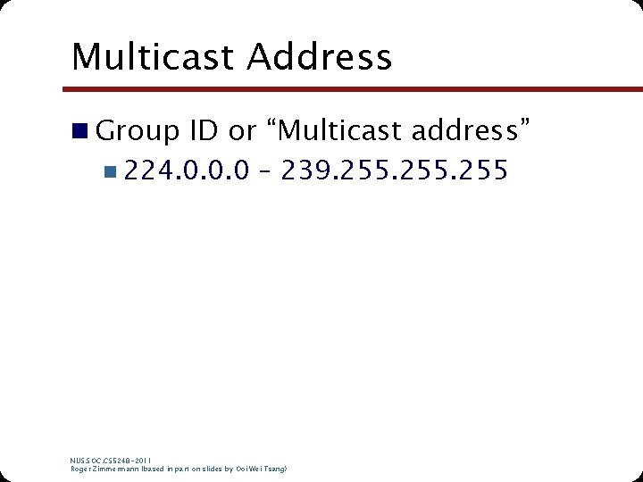 Multicast Address n Group ID or “Multicast address” n 224. 0. 0. 0 – Multicast Address n Group ID or “Multicast address” n 224. 0. 0. 0 –
