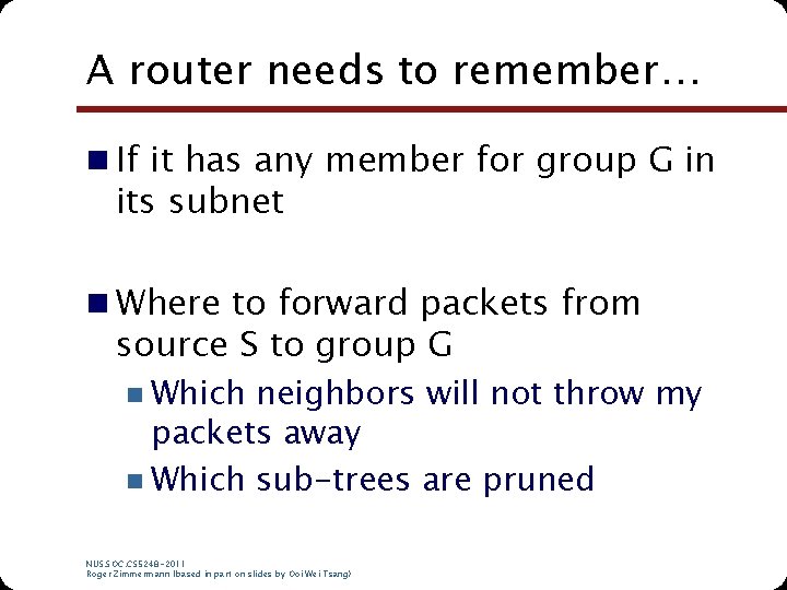 A router needs to remember… n If it has any member for group G A router needs to remember… n If it has any member for group G