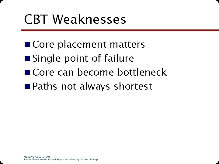CBT Weaknesses n Core placement matters n Single point of failure n Core can CBT Weaknesses n Core placement matters n Single point of failure n Core can