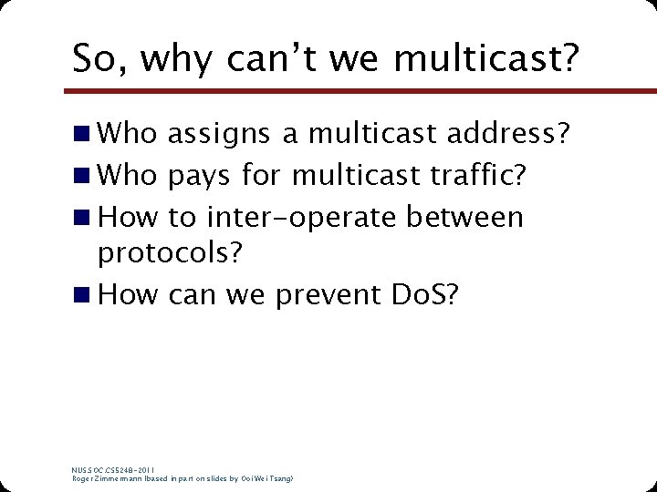 So, why can’t we multicast? n Who assigns a multicast address? n Who pays So, why can’t we multicast? n Who assigns a multicast address? n Who pays