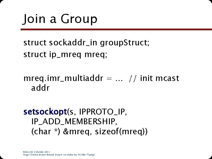 Join a Group struct sockaddr_in group. Struct; struct ip_mreq; mreq. imr_multiaddr = … // Join a Group struct sockaddr_in group. Struct; struct ip_mreq; mreq. imr_multiaddr = … //