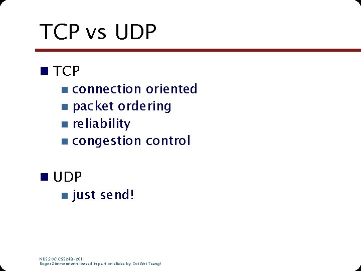 TCP vs UDP n TCP n connection oriented n packet ordering n reliability n TCP vs UDP n TCP n connection oriented n packet ordering n reliability n