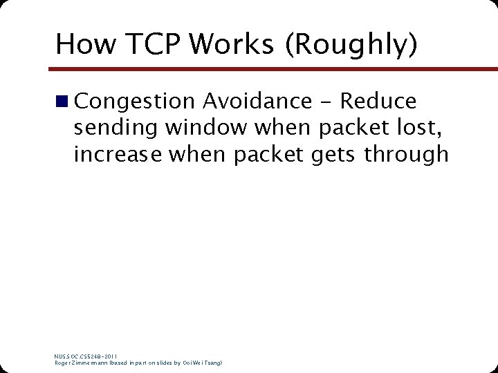 How TCP Works (Roughly) n Congestion Avoidance - Reduce sending window when packet lost, How TCP Works (Roughly) n Congestion Avoidance - Reduce sending window when packet lost,