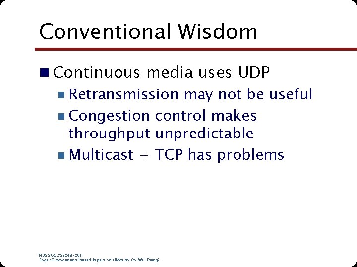 Conventional Wisdom n Continuous media uses UDP n Retransmission may not be useful n Conventional Wisdom n Continuous media uses UDP n Retransmission may not be useful n