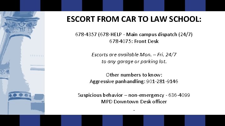ESCORT FROM CAR TO LAW SCHOOL: 678 -4357 (678 -HELP - Main campus dispatch