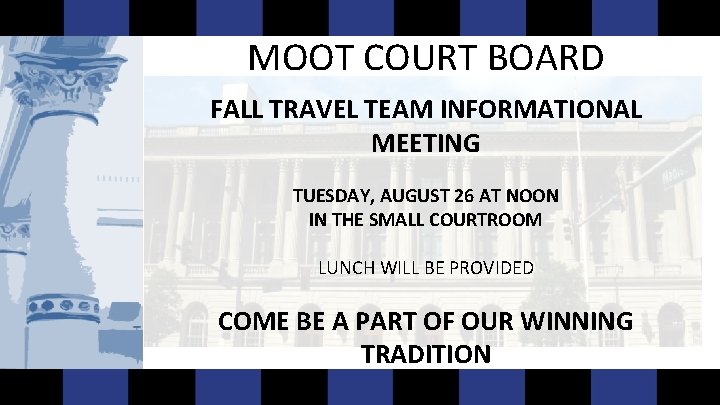 MOOT COURT BOARD FALL TRAVEL TEAM INFORMATIONAL MEETING TUESDAY, AUGUST 26 AT NOON IN