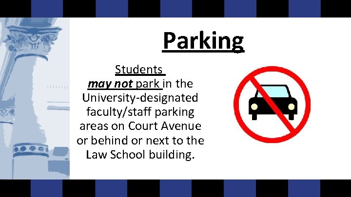 Parking Students may not park in the University-designated faculty/staff parking areas on Court Avenue