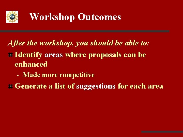 Workshop Outcomes After the workshop, you should be able to: Identify areas where proposals
