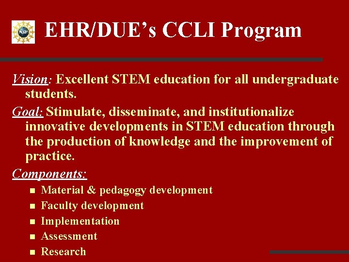 EHR/DUE’s CCLI Program Vision: Excellent STEM education for all undergraduate students. Goal: Stimulate, disseminate,