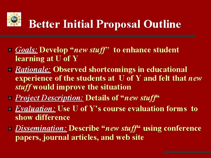 Better Initial Proposal Outline Goals: Develop “new stuff” to enhance student learning at U