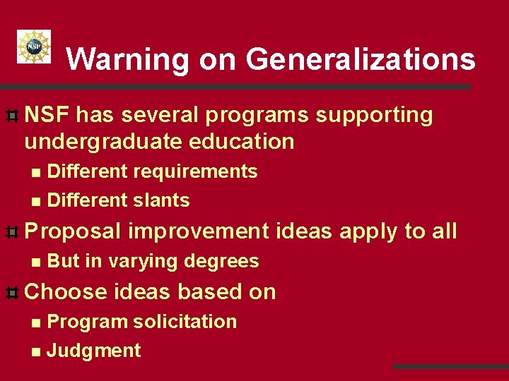 Warning on Generalizations NSF has several programs supporting undergraduate education Different requirements n Different