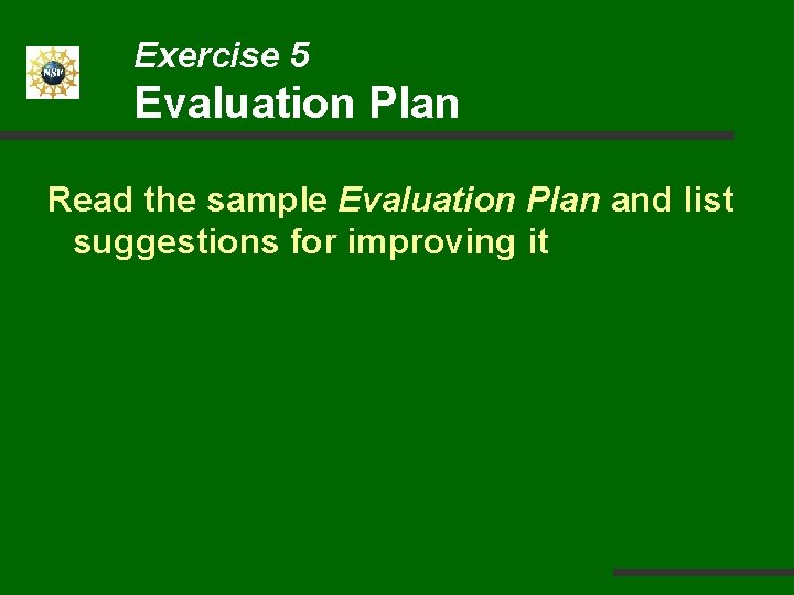 Exercise 5 Evaluation Plan Read the sample Evaluation Plan and list suggestions for improving