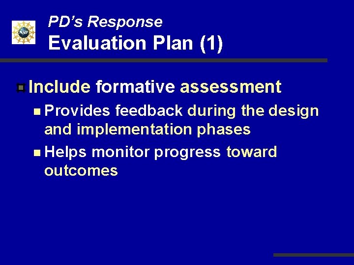 PD’s Response Evaluation Plan (1) Include formative assessment n Provides feedback during the design