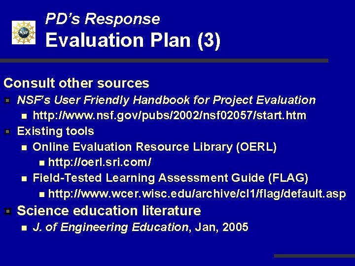 PD’s Response Evaluation Plan (3) Consult other sources NSF’s User Friendly Handbook for Project