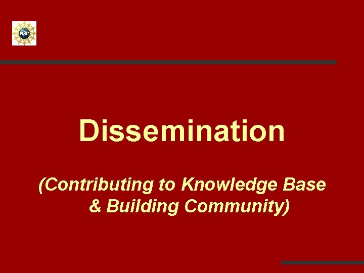 Dissemination (Contributing to Knowledge Base & Building Community) 