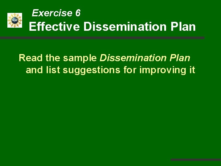 Exercise 6 Effective Dissemination Plan Read the sample Dissemination Plan and list suggestions for