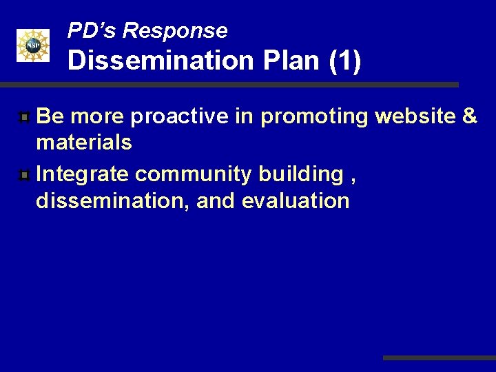 PD’s Response Dissemination Plan (1) Be more proactive in promoting website & materials Integrate