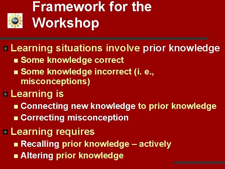 Framework for the Workshop Learning situations involve prior knowledge Some knowledge correct n Some