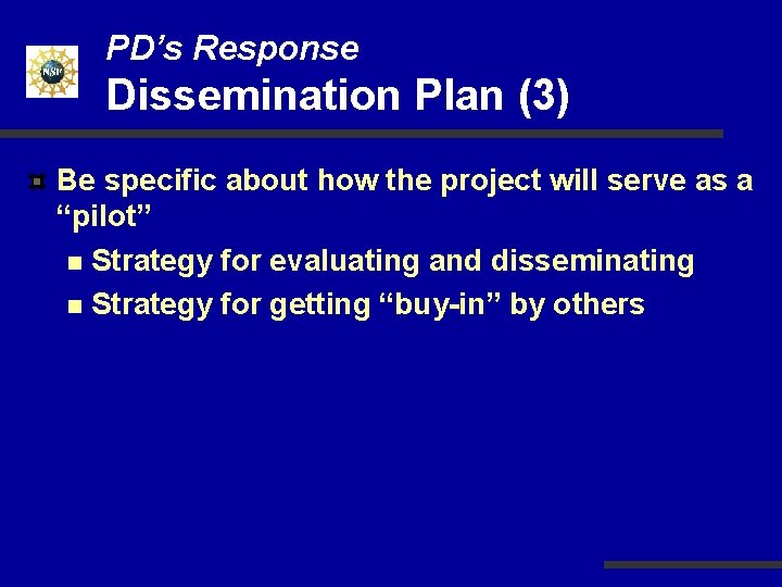 PD’s Response Dissemination Plan (3) Be specific about how the project will serve as