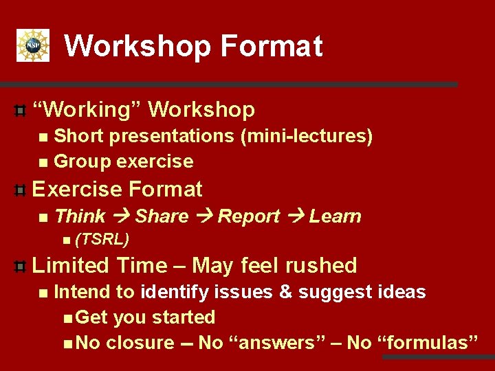 Workshop Format “Working” Workshop Short presentations (mini-lectures) n Group exercise n Exercise Format n