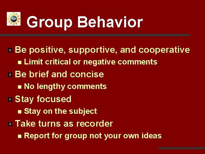 Group Behavior Be positive, supportive, and cooperative n Limit critical or negative comments Be