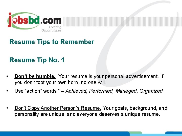 Resume Tips to Remember Resume Tip No. 1 • Don’t be humble. Your resume