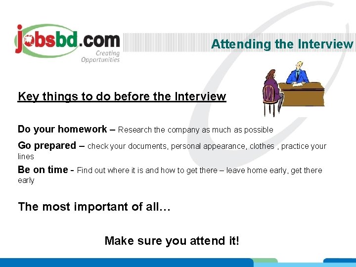 Attending the Interview Key things to do before the Interview Do your homework –