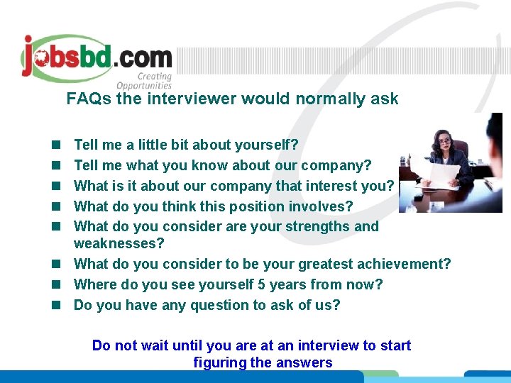 FAQs the interviewer would normally ask n n n Tell me a little bit