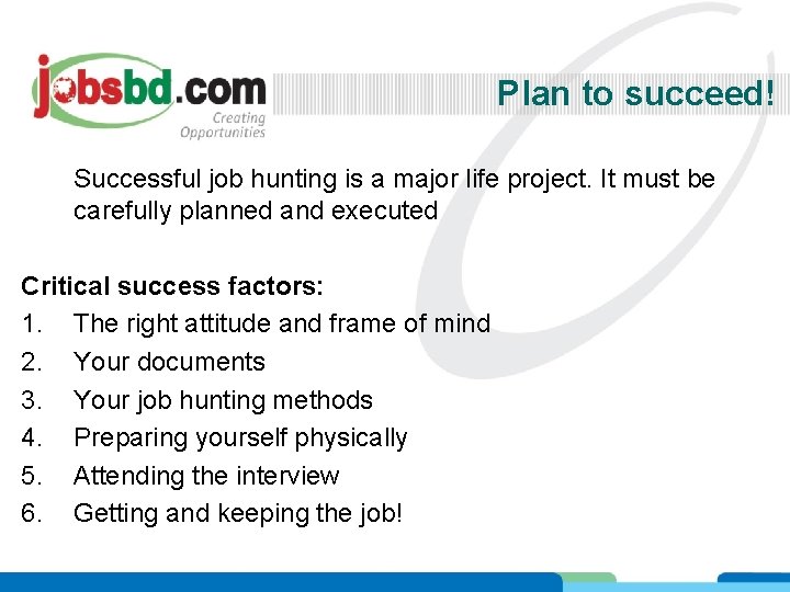 Plan to succeed! Successful job hunting is a major life project. It must be