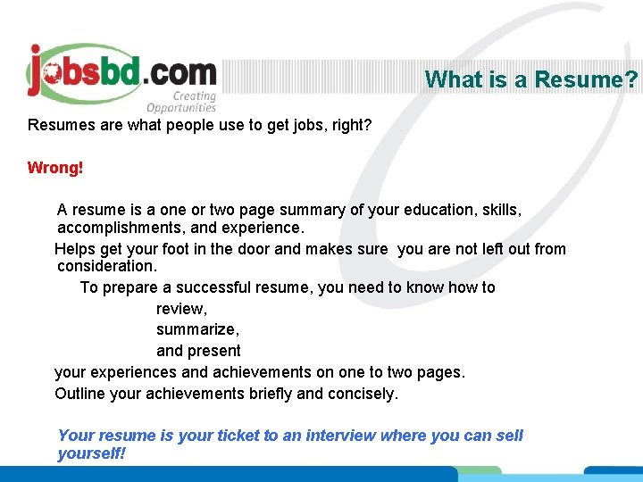 What is a Resume? Resumes are what people use to get jobs, right? Wrong!