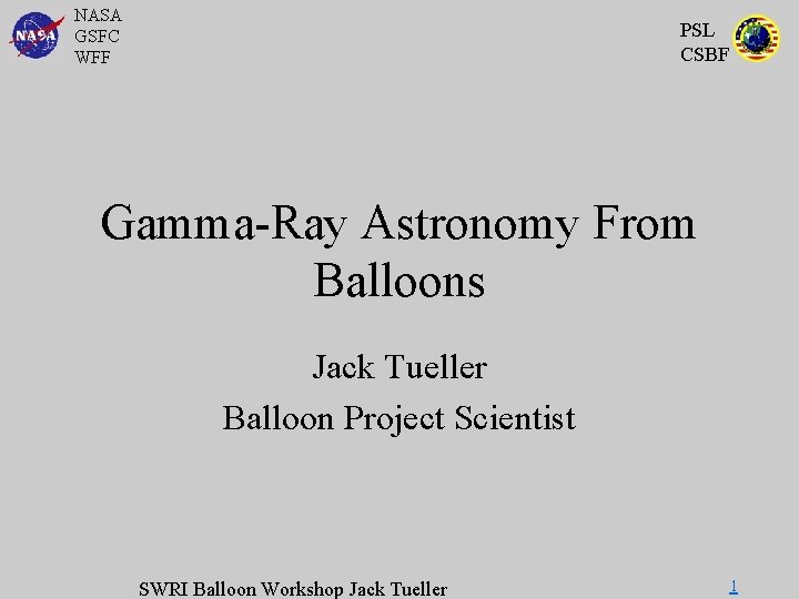 NASA GSFC WFF PSL CSBF Gamma-Ray Astronomy From Balloons Jack Tueller Balloon Project Scientist