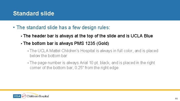 Standard slide • The standard slide has a few design rules: • The header