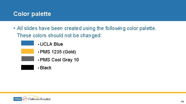 Color palette • All slides have been created using the following color palette. These