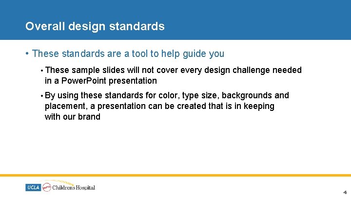 Overall design standards • These standards are a tool to help guide you •