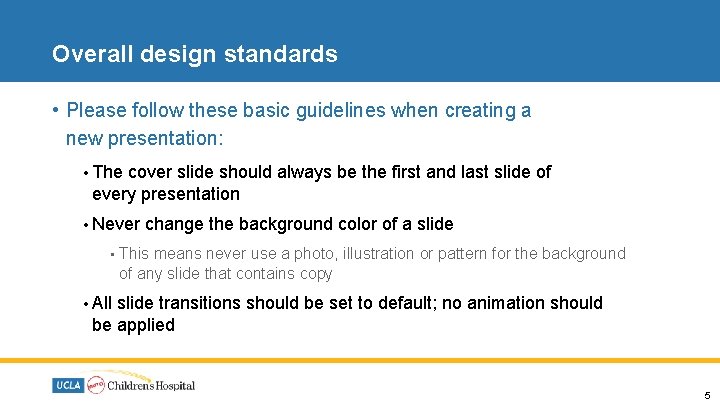 Overall design standards • Please follow these basic guidelines when creating a new presentation: