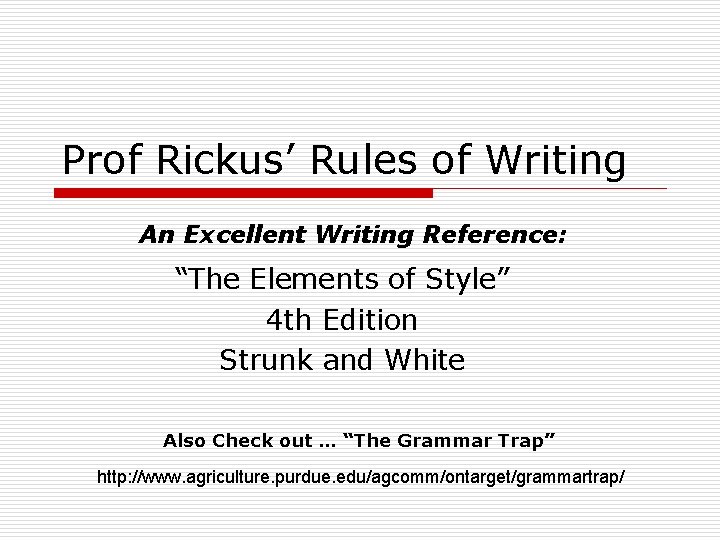 Prof Rickus’ Rules of Writing An Excellent Writing Reference: “The Elements of Style” 4