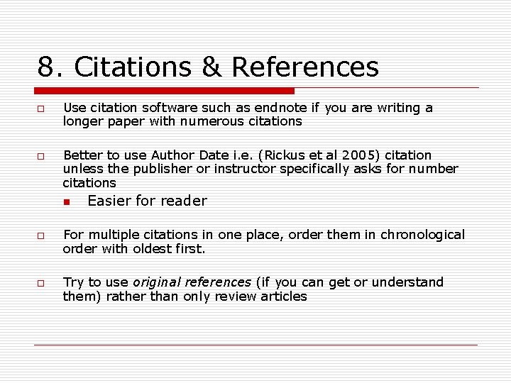 8. Citations & References o o Use citation software such as endnote if you