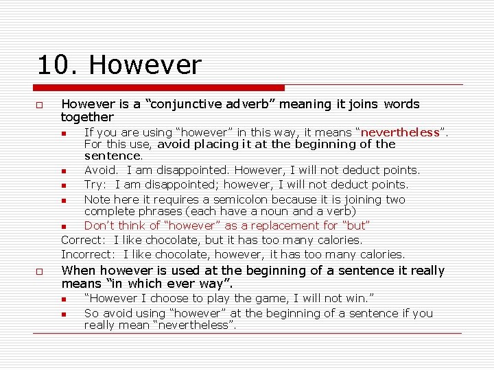 10. However o However is a “conjunctive adverb” meaning it joins words together If