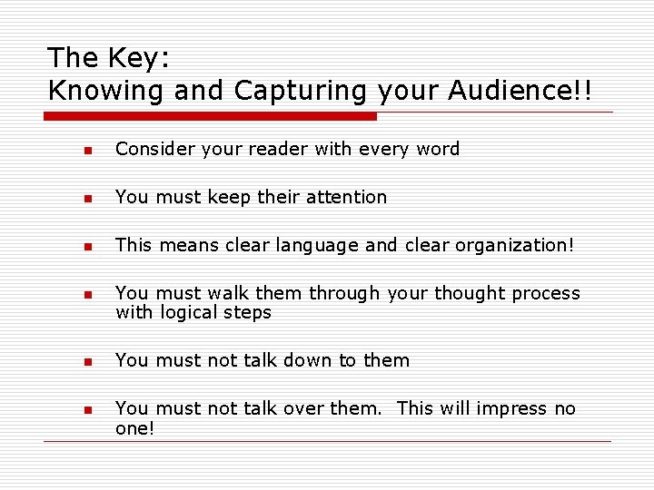 The Key: Knowing and Capturing your Audience!! n Consider your reader with every word