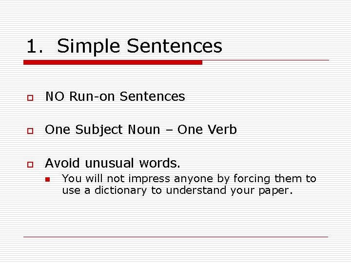 1. Simple Sentences o NO Run-on Sentences o One Subject Noun – One Verb