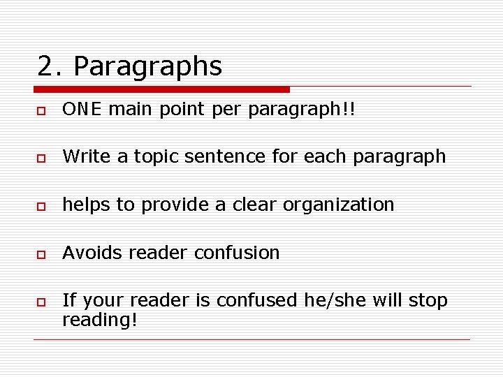 2. Paragraphs o ONE main point per paragraph!! o Write a topic sentence for