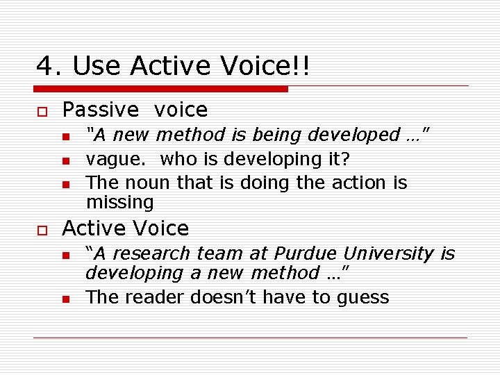4. Use Active Voice!! o Passive voice n n n o “A new method