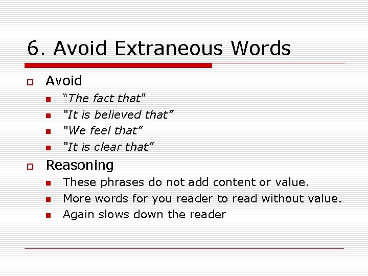6. Avoid Extraneous Words o Avoid n n o “The fact that” “It is