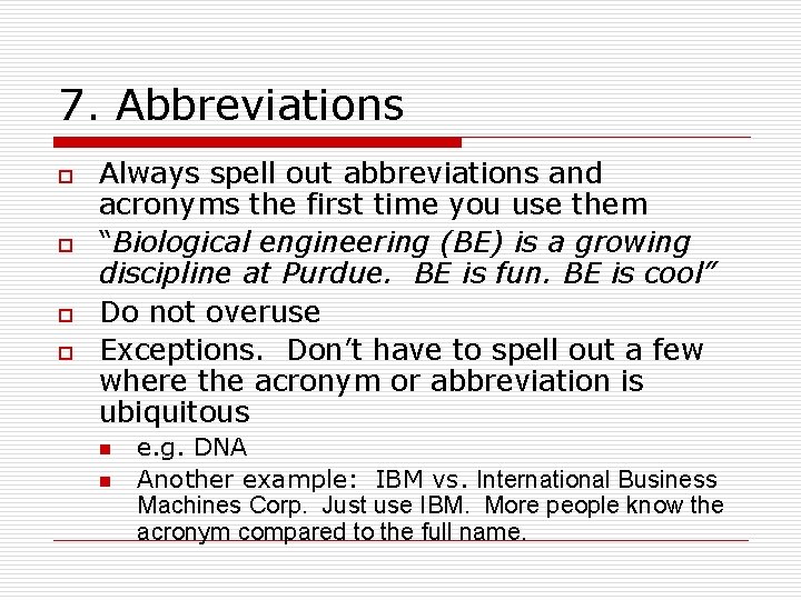 7. Abbreviations o o Always spell out abbreviations and acronyms the first time you