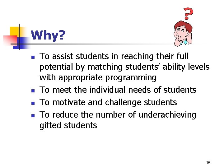 Why? n n To assist students in reaching their full potential by matching students’