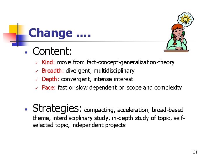 Change …. § Content: ü ü § Kind: move from fact-concept-generalization-theory Breadth: divergent, multidisciplinary