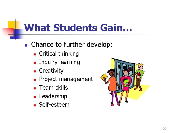 What Students Gain… n Chance to further develop: n n n n Critical thinking