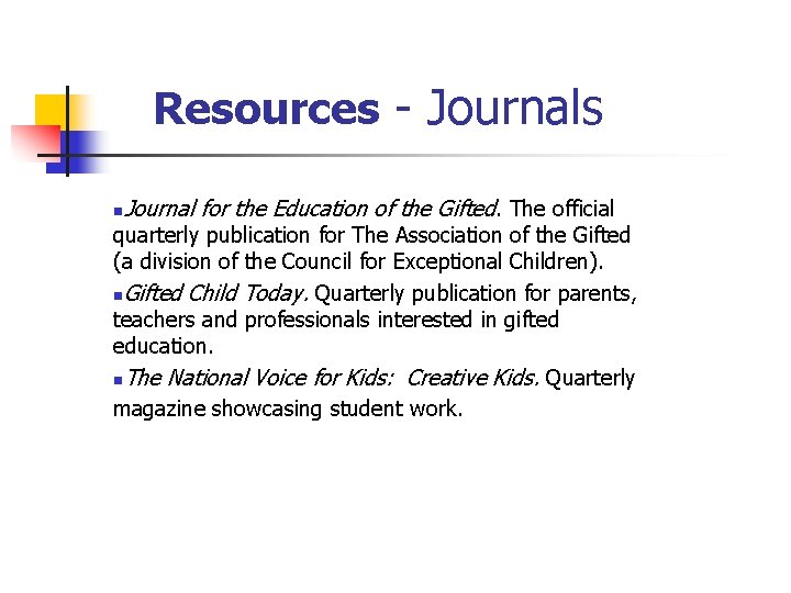 Resources - Journals n Journal for the Education of the Gifted. The official quarterly