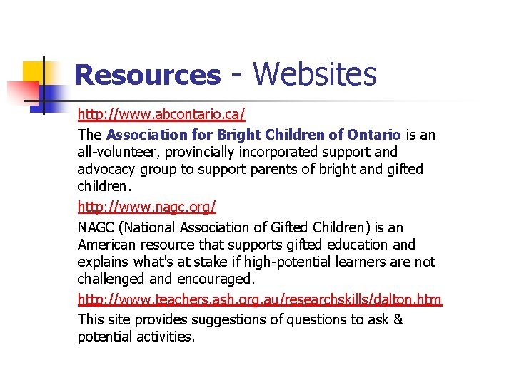 Resources - Websites http: //www. abcontario. ca/ The Association for Bright Children of Ontario